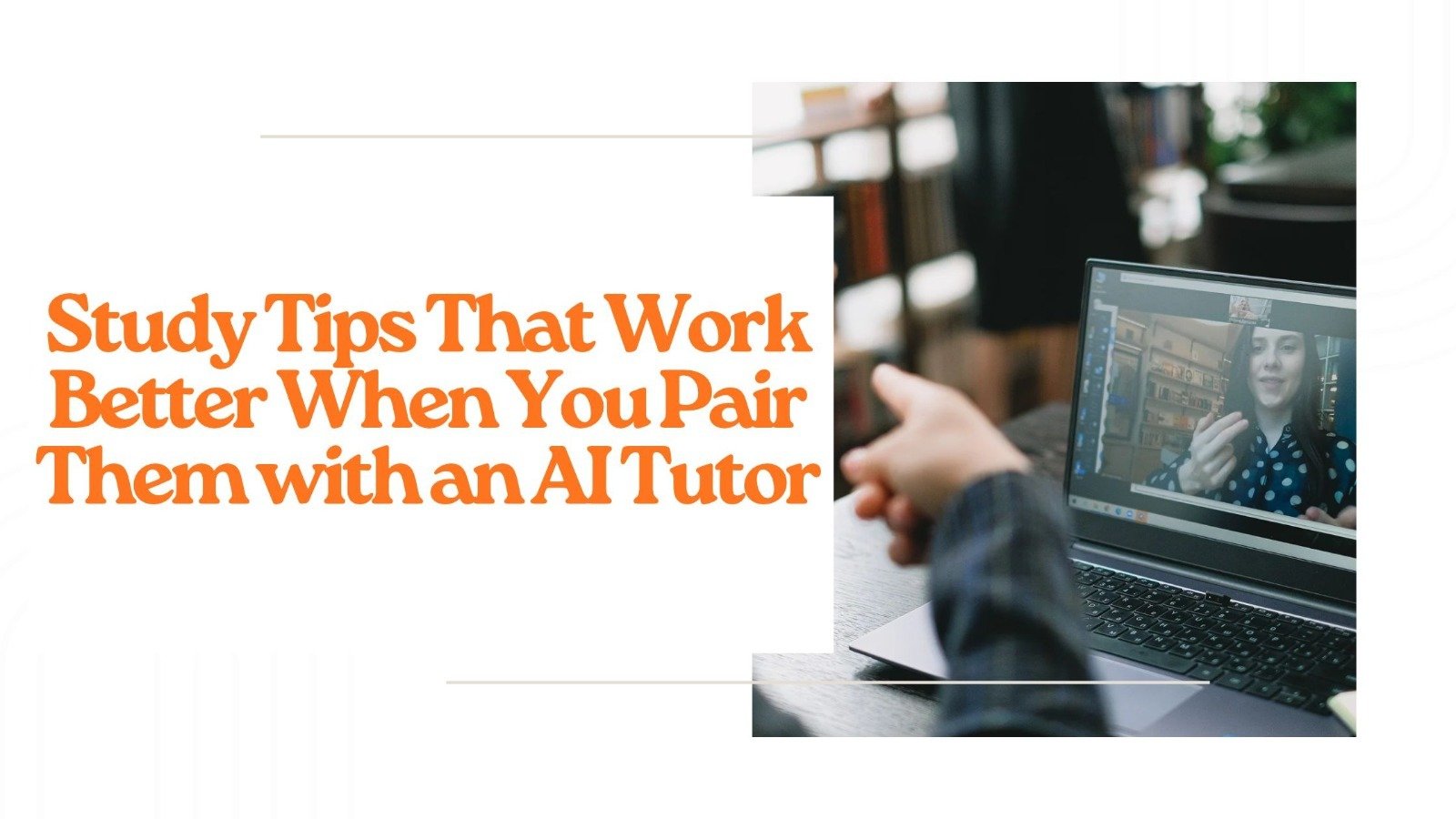 Study Tips That Work Better When You Pair Them with an AI Tutor